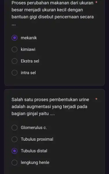 Proses perubahan makanan dari ukuran besar menjadi ukuran kecil dengan bantuan gigi disebut pencernaan secara __ C mekanik kimiawi Ekstra sel intra sel Salah