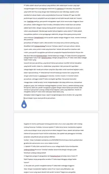 PT Delta adalah sebuah perusahaan yang didirikan oleh sekelompok investor yang ingin mengembangkan bisnis perdagangan elektronik (e-commerce) di Indonesia. Para pendiri, yang terdiri dari