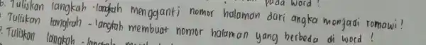 puda word mengganti nomor halaman dari angka mengadi romawi! Tulikan langkah - langkah membuat nomor halaman yang berbeda di word! Tuliskon