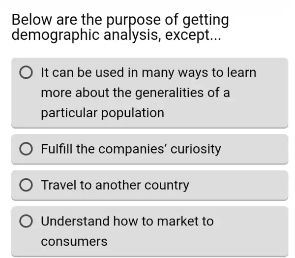 Below are the purpos e of ge tting demo graphic ana lysis, except __ It can be used in many ways to learn more