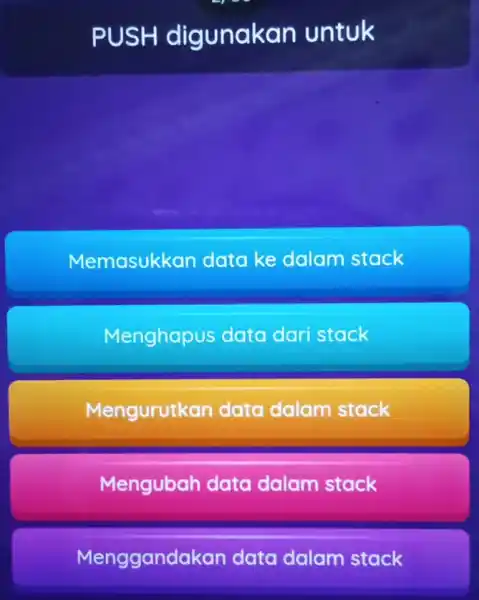 PUS H digunakar untuk Memasukkan data ke dalam stack Menghapus data dari stack Mengurutk an data dalam stack Mengubah data dalam stack Mengganda kan