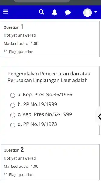 Question 1 Pengendalian Pencemarar I dan atau Perusakan Lingkungan Laut adalah a . Kep . Pres No. 46/1986 b. PP No. 19/1999 C .