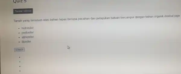 Quiz 5 Tanah yang tersusun atas bahan lepas berupa pecahan dan pelapukan batuan bercampur dengan bahan organik disebut juga. - hidrosfer - pedosfer atmosfer