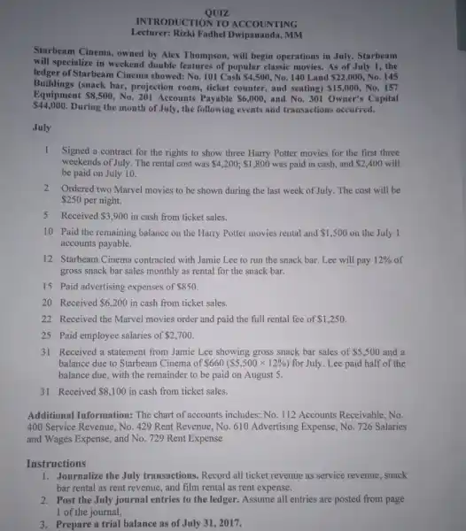 QUIZ INTRODUCTIONTO ACCOUNTING Lecturer:Rizki Fadhel MM Starbeam Cinema, owned by Alex Thompson, will begin operations in July . Starbeam will specialize in weekend double