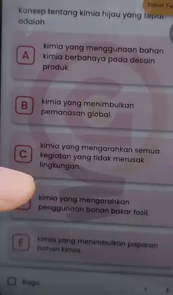 Ragu Konsep tentang kimia hijau yang teput adalah . kimia yang menggunaan bahan A kimia berbahaya pada desain produk. B kimia yang menimbulkan B