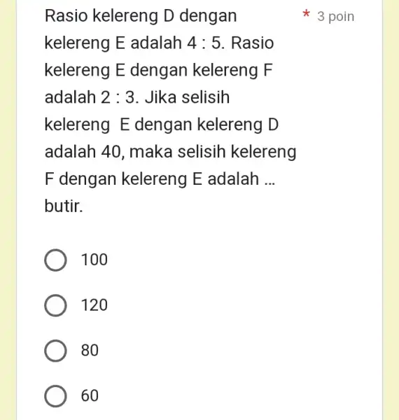 Rasio kelereng D dengan kelereng E adalah 4:5 Rasio kelereng E dengan kelereng F adalah 2:3 . Jika selisih kelereng E dengan kelereng D