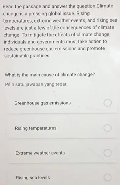 Read the passage and answer the question .Climate change is a pressing global issue. Rising temperatures, extreme weather events, and rising sea levels are