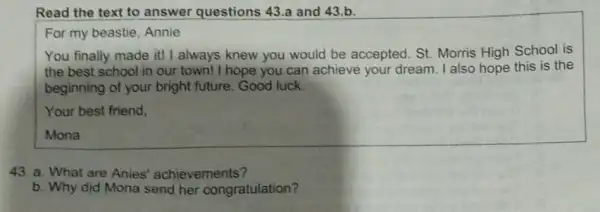 Read the text to answer questions 43 a and 43.b. For my beastie, Annie You finally made it!I always knew you would be accepted.