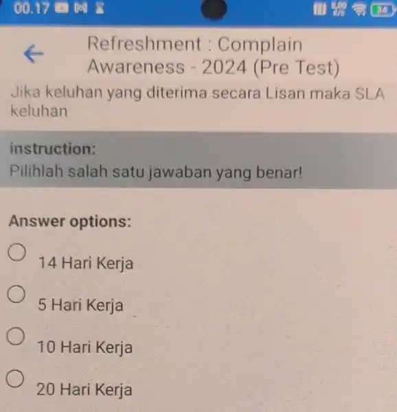 Refreshm ent : Complain Awareness -2024 (Pre Test) Jika keluhan yang diterima secara Lisan maka SLA keluhan instruction: Pilihlah salah satu jawaban yang benar!