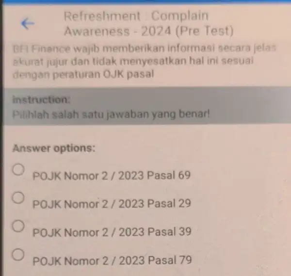 Refreshme nt: Complain Awareness -2024 (Pre Test) BFI Finance wajib memberikan informasi secara jelas akurat jujur dan tidak menyesatk in hal ini sesuai dengan