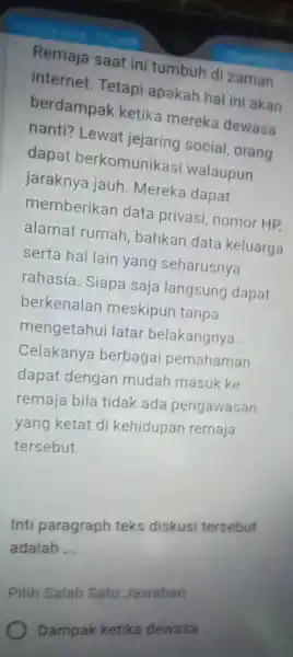 Remaja saat ini tumbuh di zaman internet Tetapi apakah hal ini akan berdampak ketika mereka dewasa nanti?Lewat jejaring social , orang dapat berkomunikas i