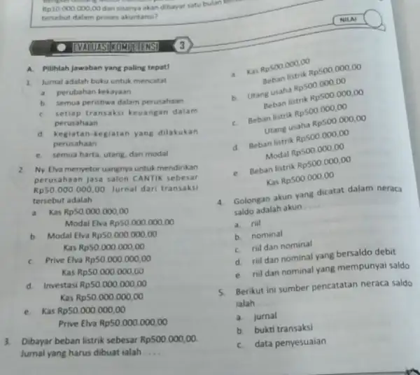 Rp10.000.000,00 dan sisanya akan dibayar satu bulan kemark tersebut dalam proses akuntansi? SUNOMPETENSI A. Pilihlah jawaban yang paling tepat! 1. Jurnal adalah buku untuk