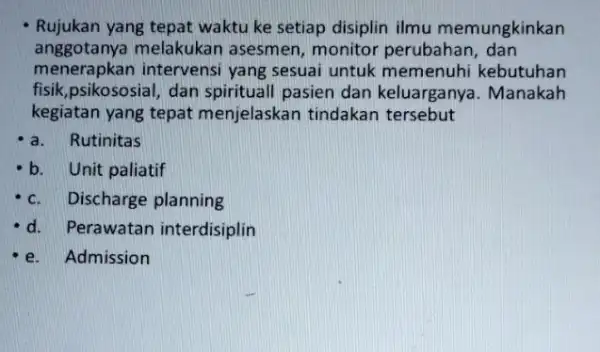 Rujukan yang tepat waktu ke setiap disiplin ilmu memungkinkan anggotanya melakukan asesmen monitor perubahar , dan menerapkan intervensi yang sesuai untuk memenuhi kebutuhan fisik,psikososial,