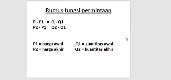 Rumus fungsi permintaan (P-P1)/(P2-P1)=(Q-Q1)/(Q2-Q1) P1=harga awal P2=harga akhir Q1=kuantitas awal Q2=kuantitas akhir.