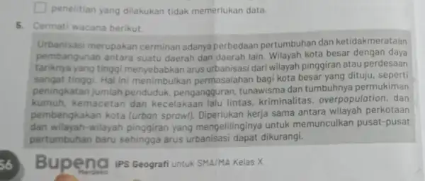 s6 penelitian yang dilakukan tidak memerlukan data. 5. Cermati wacana berikut. Urbanisasi merupakan cerminan adanya perbedaan pertumbuhan dan ketidakmerataan pembangunan antara suatu daerah dan