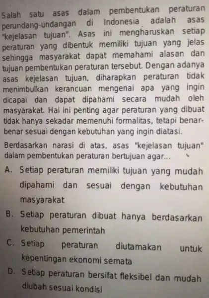 Salah satu asas dalam pembentukan peraturan perundang -undangan di Indonesia adalah asas "kejelasan tujuan"Asas ini mengharuskan setiap peraturan yang dibentuk memiliki tujuan yang jelas