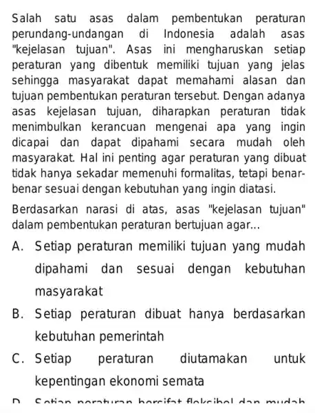 Salah satu asas dalam pembentukan peraturan perundang-undangan di Indonesia adalah asas "kejelasan tujuan". Asas ini mengharuskan setiap peraturan yang dibentuk memiliki tujuan yang jelas