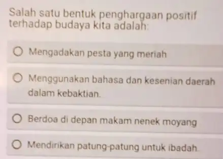 Salah satu bentuk penghargaan positif terhadap budaya kita adalah: Mengadakan pesta yang meriah Menggunakan bahasa dan kesenian daerah dalam kebaktian. Berdoa di depan makam