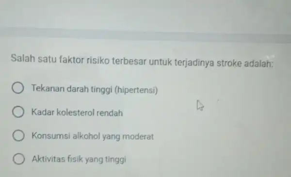 Salah satu faktor risiko terbesar untuk terjadinya stroke adalah: Tekanan darah tinggi (hipertensi) Kadar kolesterol rendah Konsumsi alkohol yang moderat Aktivitas fisik yang tinggi