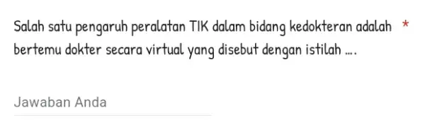 Salah satu pengaruh peralatan TIK dalam bidang kedokteran adalah bertemu dokter secara virtual yang disebut dengan istilah __ __