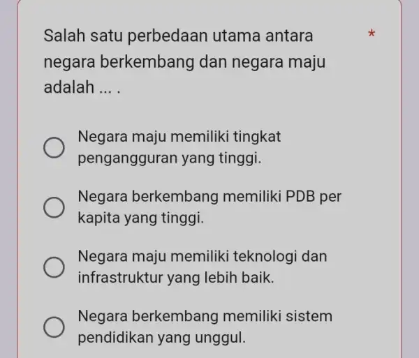 Salah satu perbedaan utama antara negara berkembang dan negara maju adalah __ Negara maju memiliki tingkat penganggu Iran yang tinggi. Negara berkembang memiliki PDB