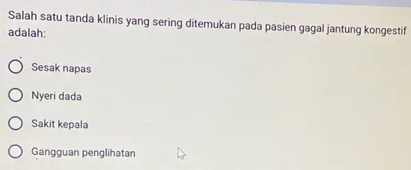 Salah satu tanda klinis yang sering ditemukan pada pasien gagal jantung kongestif adalah: Sesak napas Nyeri dada Sakit kepala Gangguan penglihatan