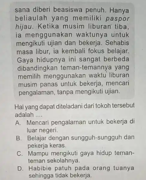 sana diberi beasiswa penuh . Hanya beliaulah yang memiliki paspor hijau. Ketika musim liburan tiba, ia menggunal can waktunya untuk mengikuti ujian dan bekerja.