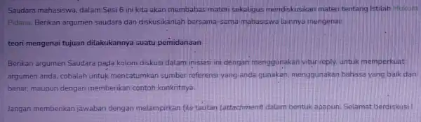 Saudara mahasiswa dalam Sesi 6 ini kita akan membahas materi sekaligus mendiskusikan materi tentang Istilah Hukum Pidana. Berikan argumen saudara dan diskusikanlah bersama-sama mahasiswa