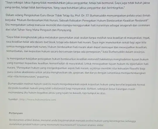 "Saya sebagai Jaksa Agung tidak membutuhkanjaksa yang pintar, tetapi tak bermoral Saya juga tidak butuh jaksa yang cerdas, tetapi tidak berintegritas. Yang saya butuhkan