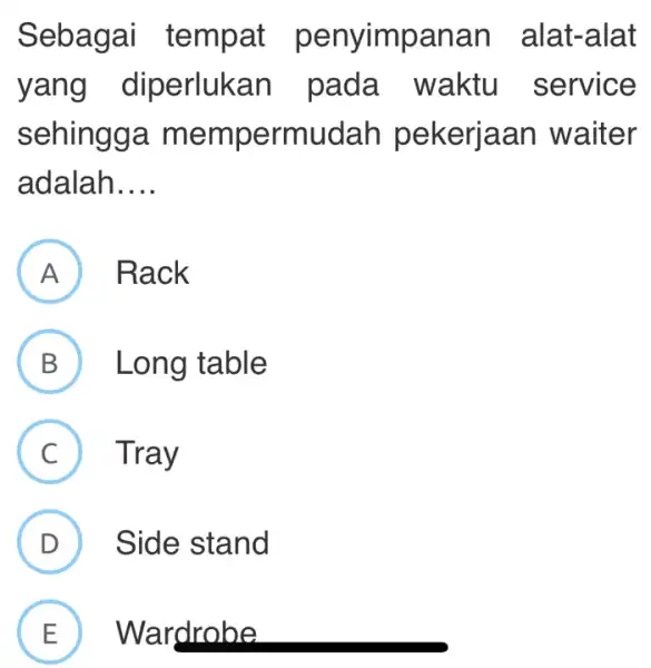 Sebag ai tempat penyimpanan alat-alat yang diperluk an pada waktu service sehingga m empermudah pe kerjaan waiter adalah __ A Rack B ) Long