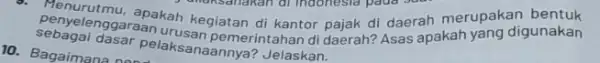 Sebagai dasar pelaksanaannya? Jelaskan. penyelenggaraankah undisansafilian di Indonesia pada suat merupakan bentuk kegiatan di kantor pajak di daerah meryang digunakan