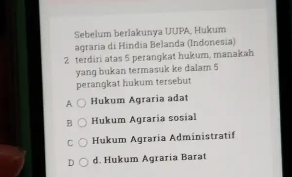 Sebelum berlakunya UUPA, Hukum agraria di Hindia Belanda (Indonesia) 2 terdiri atas 5 perangkat hukum, manakah yang bukan termasuk ke dalam 5 perangkat hukum