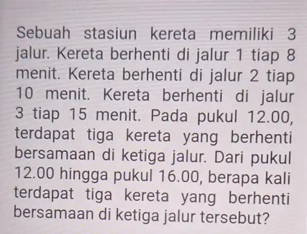 Sebu siun kereta memil iki 3 jalur.Kereta be rhenti di ja lur 1 ti ap 8 menit . Kereta berhe nti di ia lur