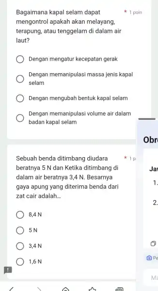 Sebuah benda ditimbang diudara beratnya 5 N dan Ketika ditimbang di dalam air beratnya 13,4 N. Besarnya gaya apung yang diterima benda dari zat