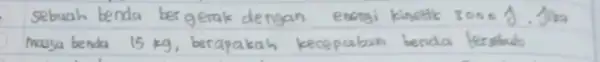 sebuah benda ngan zooo massa benda 15 kg, berapakah kecepatan benda lerst
