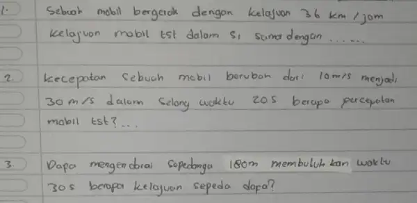 Sebuah mobil bergerak dengan kelajuan 36 mathrm(~km) / mathrm(jom) kelajuan mobil ts1 dalam si sama dengan...... 2. Kecepatan sebuah mobil berubah dari 10 mathrm(~m)