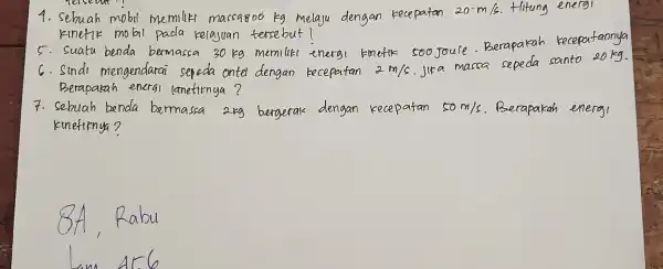 sebuah mobil memllk massagoo kg melaju 20^-m/s Hitung energ kinefik mobil pada kelajuan tersebut l 5. Suatu benda bermassa 30 kg memiliki energ akah