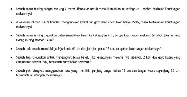 Sebuah papan miring dengan panjang 4 meter digunakan untuk menaikkan beban ke ketinggian 1 meter, tentukan Keuntungan mekanisnya! Jika beban seberat 300 N diangkat