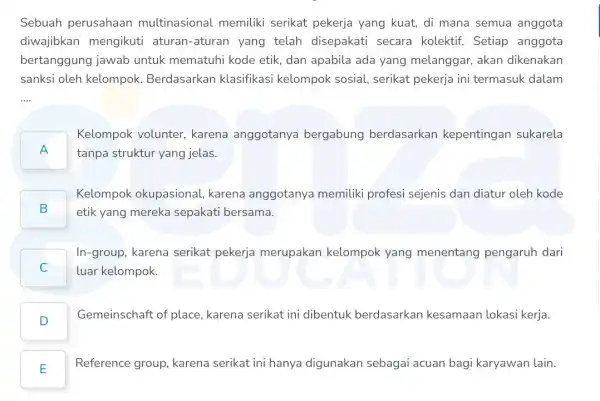 Sebuah perusahaan multinasional memiliki serikat pekerja yang kuat, di mana semua anggota diwajibkan mengikuti aturan-aturan yang telah disepakati secara kolektif Setiap anggota bertanggung jawab