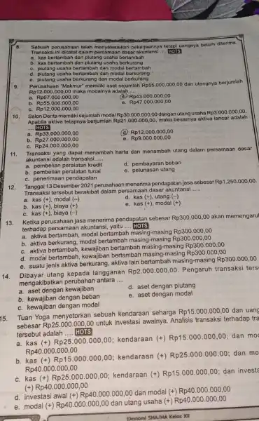 Sebuah perusahaan telah menyelesaikan pekerjaannya tetapi uangnya belum diterima. Transaksi ini dicatat dalam dasar akuntansi __ HOTS a. kas bertambah dan plutang usaha bertambah