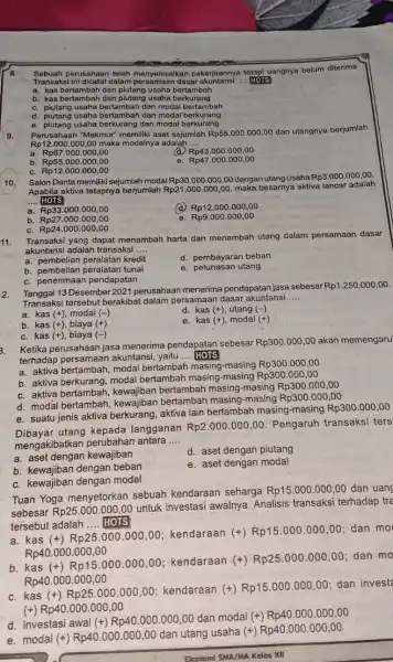 Sebuah perusahaan telah menyelesaikan pekerjaannya tetap uangnya belum diterima. Transaksi ini dicatat dalam persamaan dasar akuntansi __ HOTS a. kas bertambah dan plutang usaha