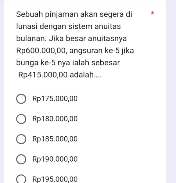 Sebuah pinj jaman akan segera di lunasi dengan sistem anuitas bulanan. Jika I besar anuitasnya Rp600.000,00 , angsuran ke -5 lika bunga ke-5 nya