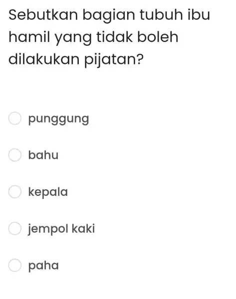 Sebut kan b agia n tubuh ibu hamil ya ng tidak boleh dila kukan I pijata n? punggung bahu kepala jempol kaki paha