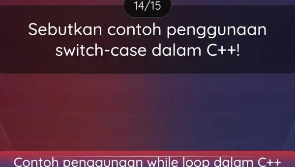 Sebut kan c onto h pen ggundan switc h-ca se da Iam C+t Contoh pengaunaan dalam C++