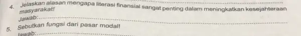 Sebutkan masyarakat! alasan mengapa literasi finansial sangat penting dalam meningkatkan kesejahteraan Jawab:...... __