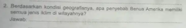 __ semua jenis iklim di wilayahnya? 2. Berdasarkan kondisi geografisnya, apa penyebab Benua Amerika memiliki Jawab: __