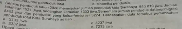 Sensus umbuhan penduduk total d. dinamika penduduk tahun 2020 menunjukan jumlah penduduk kota Surabaya 843810 kelahiran 1521Jiwa a. nduduk total Kota Surabaya adalah __