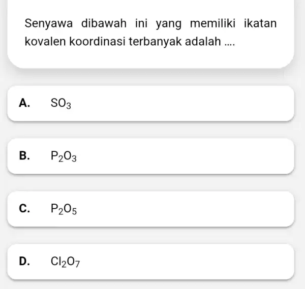 Senyawa dibawah ini yang memiliki ikatan kovalen koordinasi terbanyak adalah __ A. . SO_(3) B. . P_(2)O_(3) C. . P_(2)O_(5) D. . Cl_(2)O_(7)