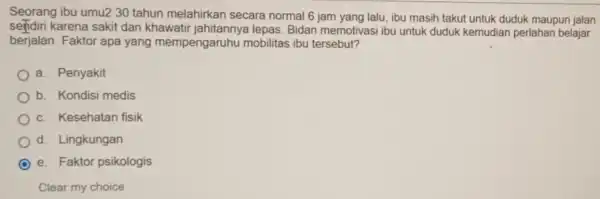 Seorang ibu umu230 tahun melahirkan secara normal 6 jam yang lalu, ibu masih takut untuk duduk maupun jalan sejidiri karena sakit dan khawatir lepas.