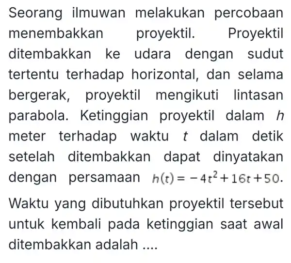 Seorang ilmuwa n me lakukan perco baan menem bakk an proyektil. Proy ektil ditembak kan k e udara . de sudut tertentu t erha